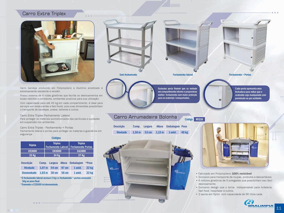 Com capacidade para até 45 kg em cada compartimento, é ideal para serviços em restaurantes e fast foods, pois suas dimensões possibilitam o transporte de bandejas, pratos, talheres e outros.