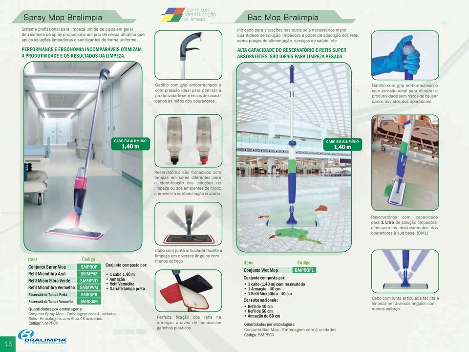 PERFORMANCE E ERGONOMIA INCOMPARÁVEIS OTIMIZAM A PRODUTIVIDADE E OS RESULTADOS DA LIMPEZA.