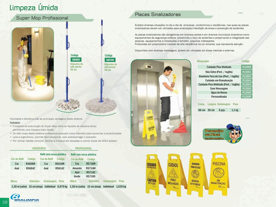 As placas sinalizadoras são obrigatórias em diversos países e em diversos municípios brasileiros como equipamentos de segurança coletiva, prevenindo o risco de acidentes e preservando a integridade