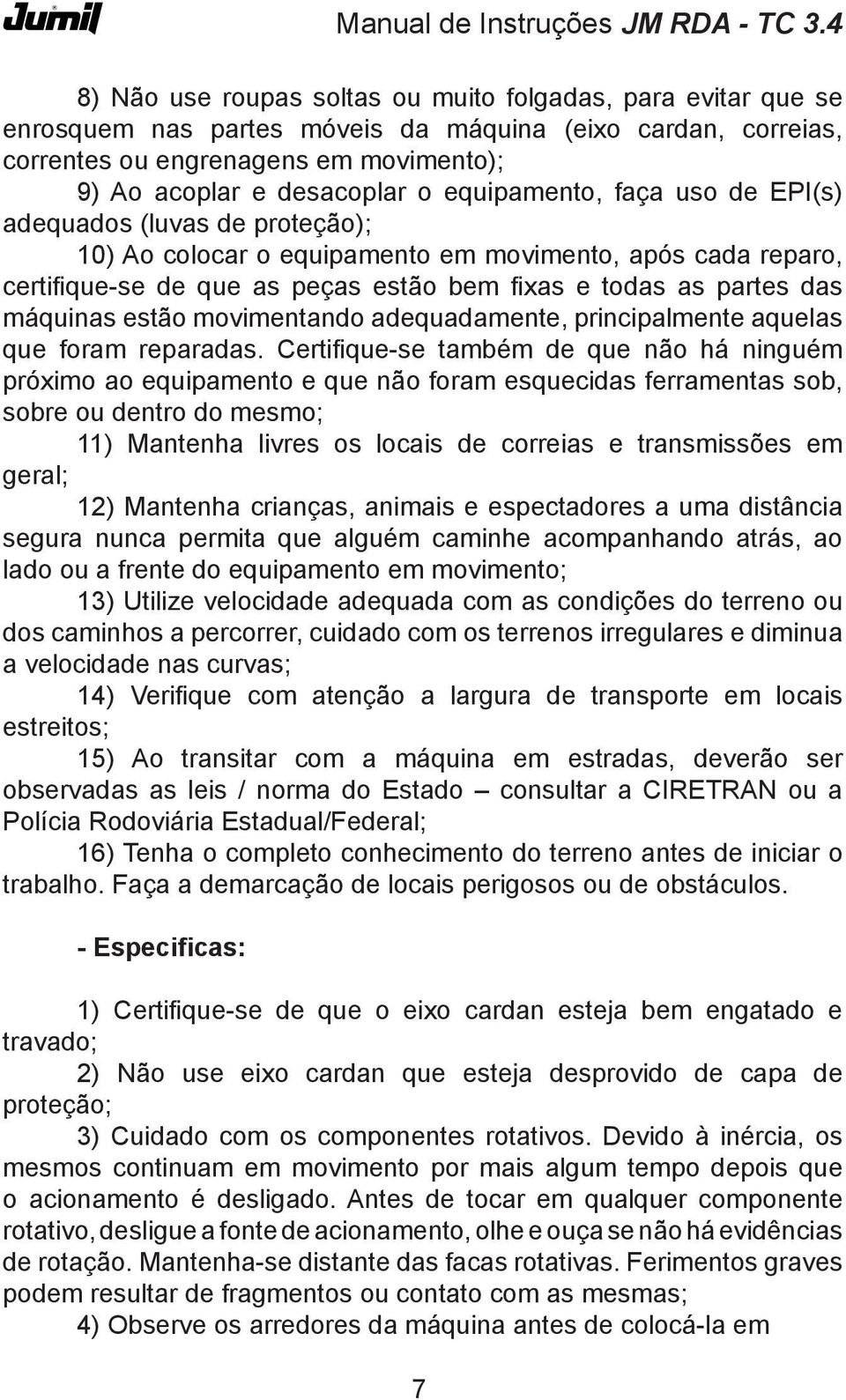 máquinas estão movimentando adequadamente, principalmente aquelas que foram reparadas.