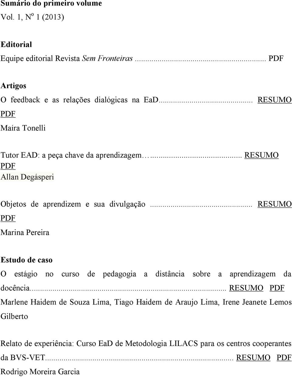 .. RESUMO PDF Marina Pereira Estudo de caso O estágio no curso de pedagogia a distância sobre a aprendizagem da docência.