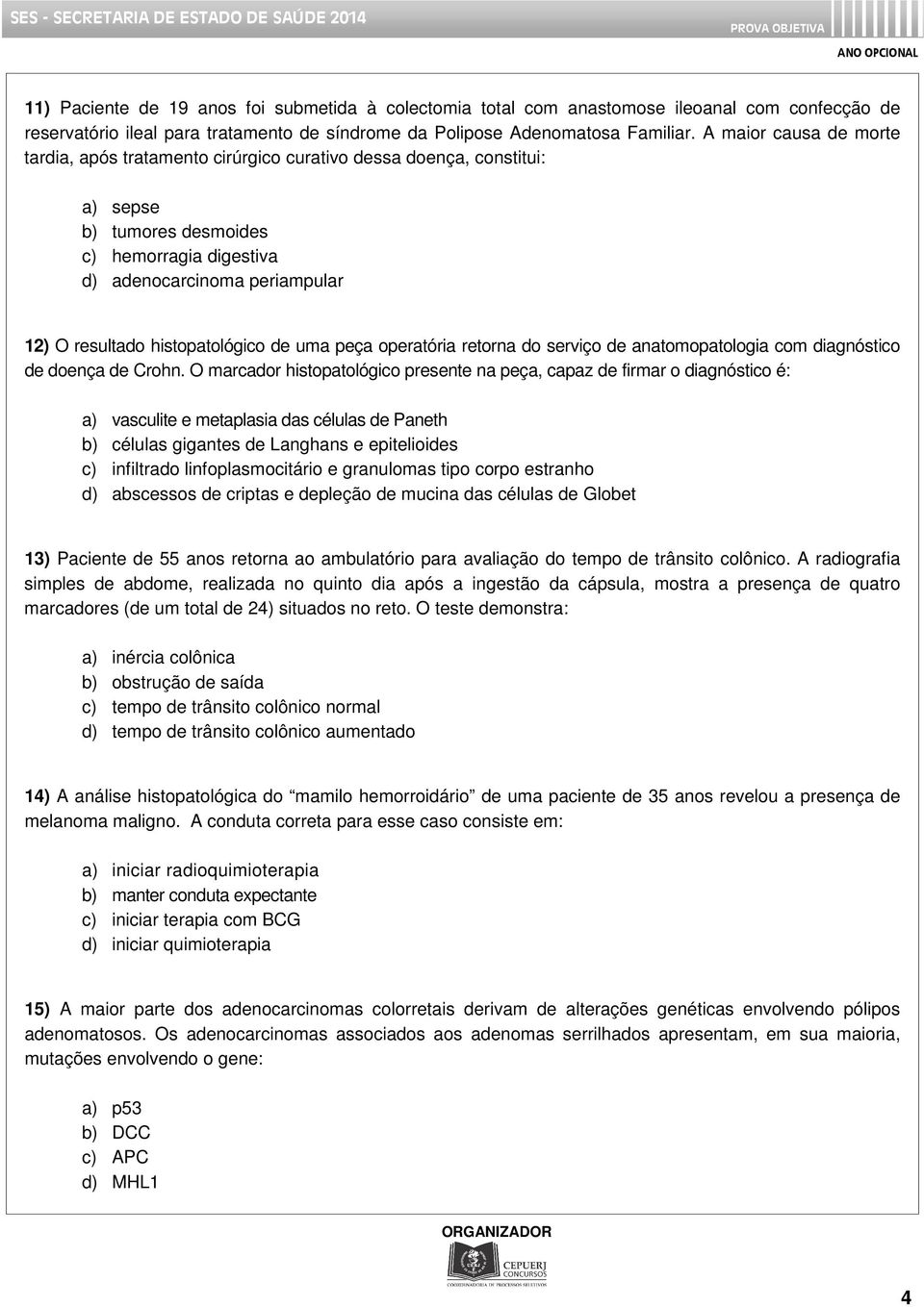 histopatológico de uma peça operatória retorna do serviço de anatomopatologia com diagnóstico de doença de Crohn.