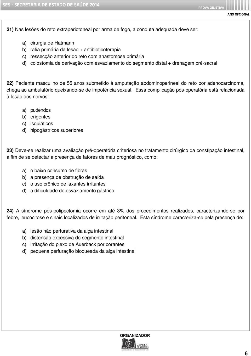 adenocarcinoma, chega ao ambulatório queixando-se de impotência sexual.