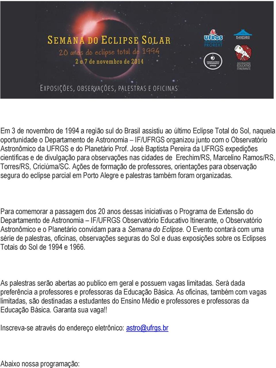 Ações de formação de professores, orientações para observação segura do eclipse parcial em Porto Alegre e palestras também foram organizadas.