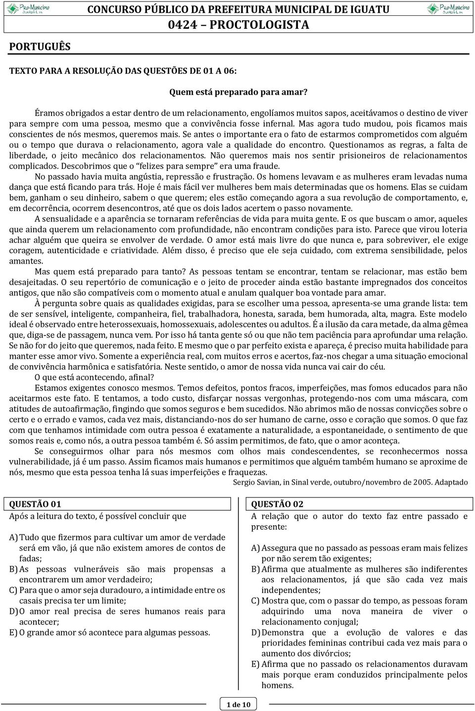 Mas agora tudo mudou, pois ficamos mais conscientes de nós mesmos, queremos mais.