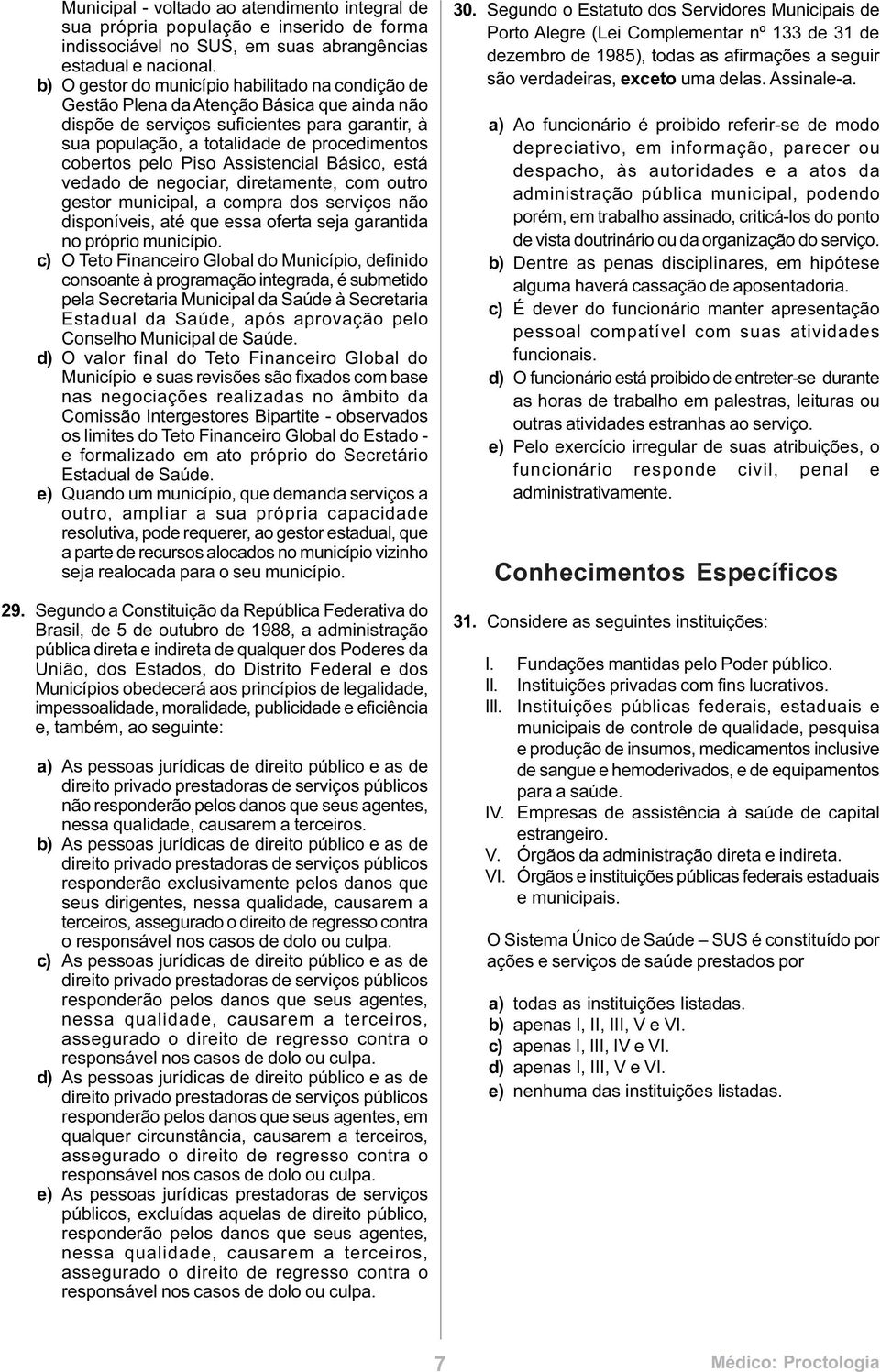 pelo Piso Assistencial Básico, está vedado de negociar, diretamente, com outro gestor municipal, a compra dos serviços não disponíveis, até que essa oferta seja garantida no próprio município.