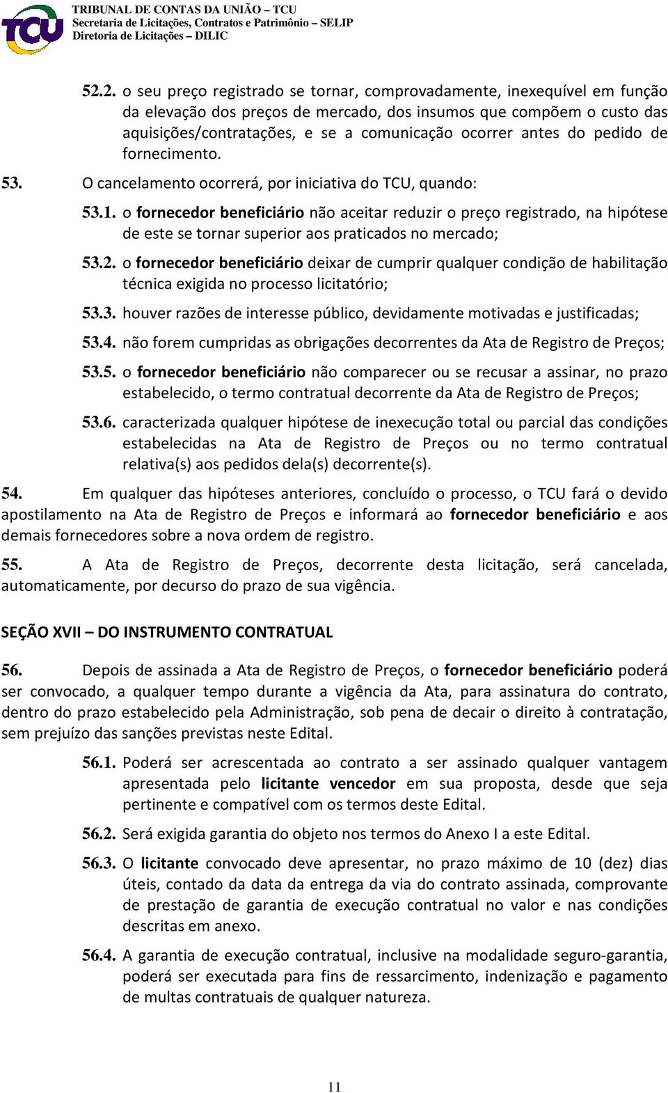 o fornecedor beneficiário não aceitar reduzir o preço registrado, na hipótese de este se tornar superior aos praticados no mercado; 53.2.