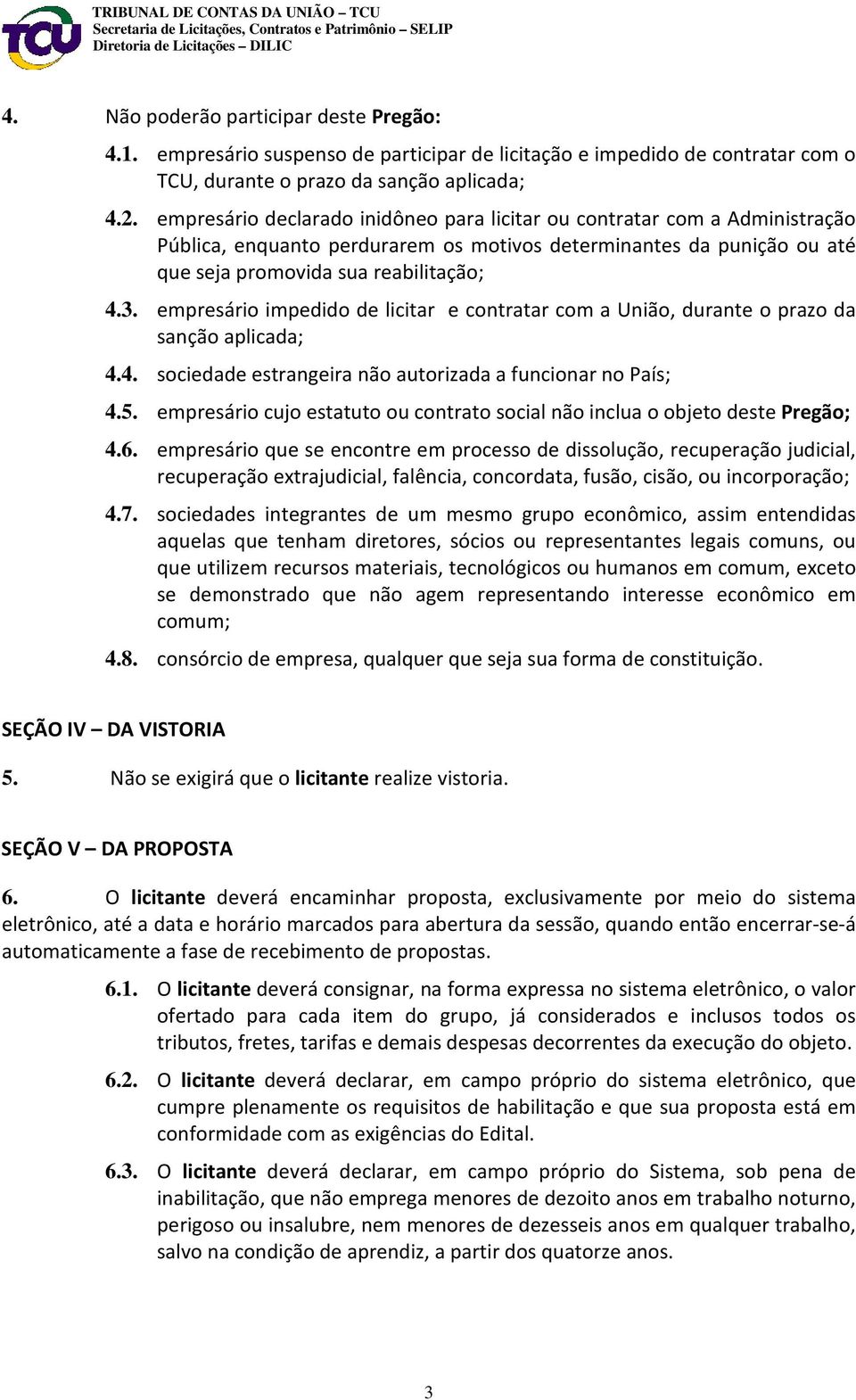 empresário impedido de licitar e contratar com a União, durante o prazo da sanção aplicada; 4.4. sociedade estrangeira não autorizada a funcionar no País; 4.5.