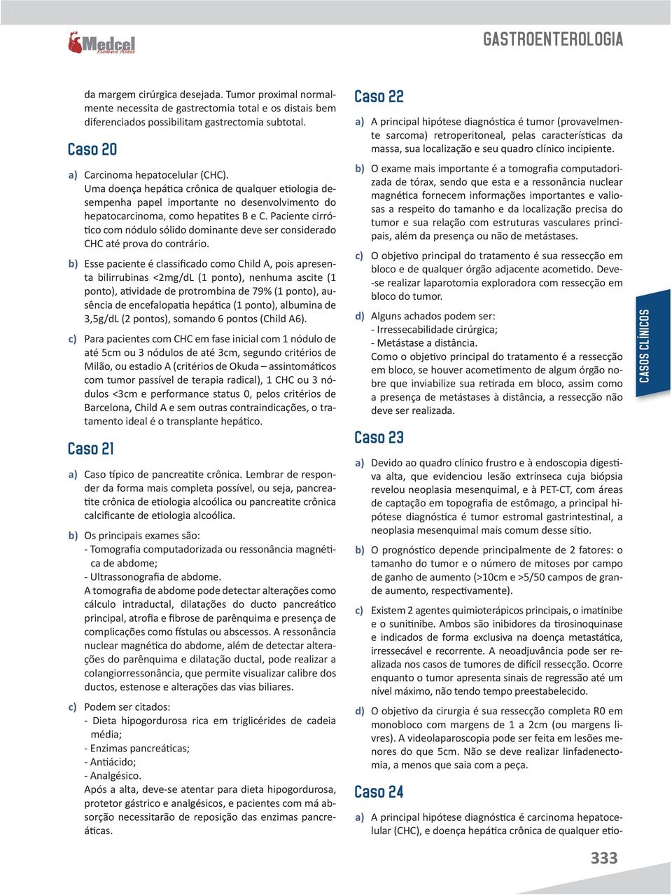 Paciente cirrótico com nódulo sólido dominante deve ser considerado CHC até prova do contrário.