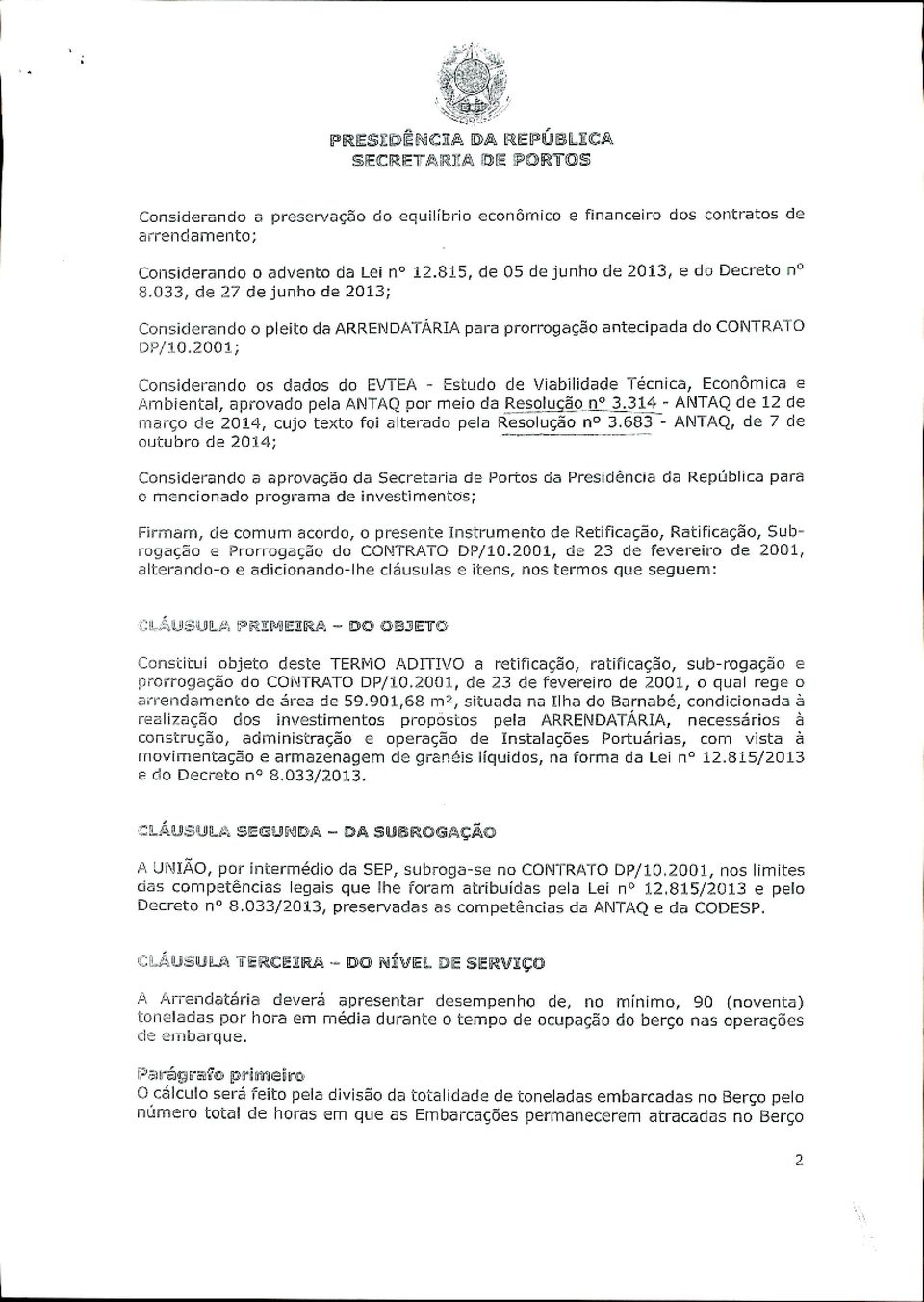 2001; Considerando os dados do EVTEA - Estudo de Viabilidade Técnica, Econômica e Ambiental, aprovado pela ANTAQ por meio da Resolução n 3.