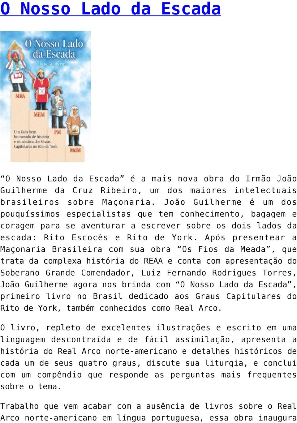 Após presentear a Maçonaria Brasileira com sua obra Os Fios da Meada, que trata da complexa história do REAA e conta com apresentação do Soberano Grande Comendador, Luiz Fernando Rodrigues Torres,