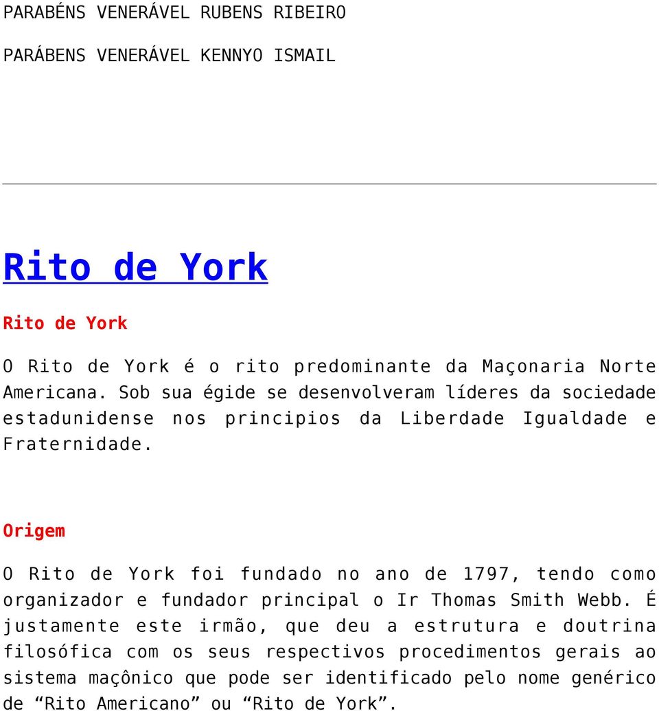 Origem O Rito de York foi fundado no ano de 1797, tendo como organizador e fundador principal o Ir Thomas Smith Webb.