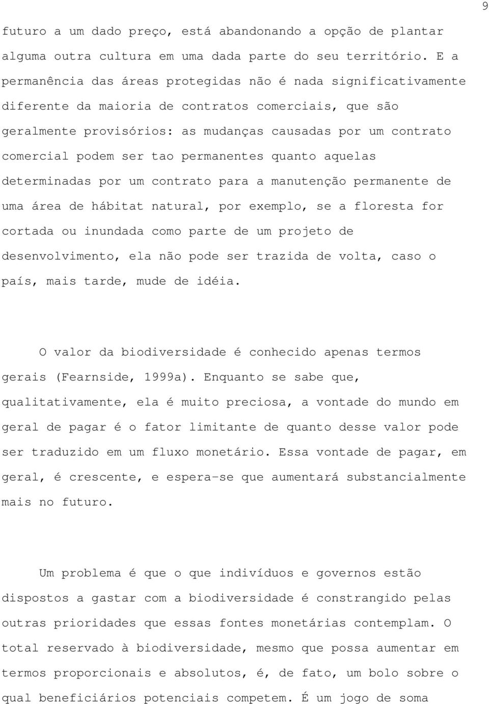 ser tao permanentes quanto aquelas determinadas por um contrato para a manutenção permanente de uma área de hábitat natural, por exemplo, se a floresta for cortada ou inundada como parte de um