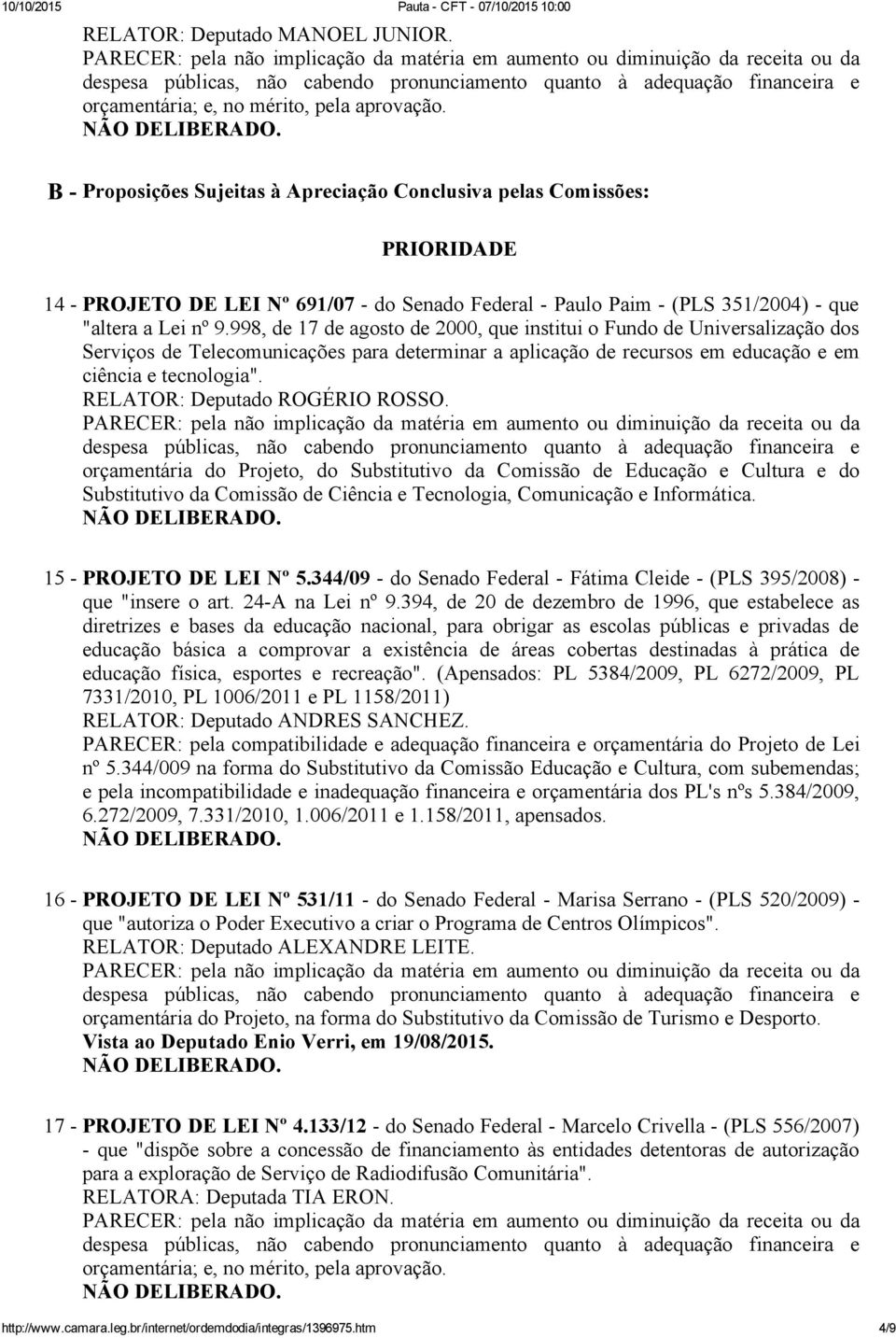 RELATOR: Deputado ROGÉRIO ROSSO. orçamentária do Projeto, do Substitutivo da Comissão de Educação e Cultura e do Substitutivo da Comissão de Ciência e Tecnologia, Comunicação e Informática.