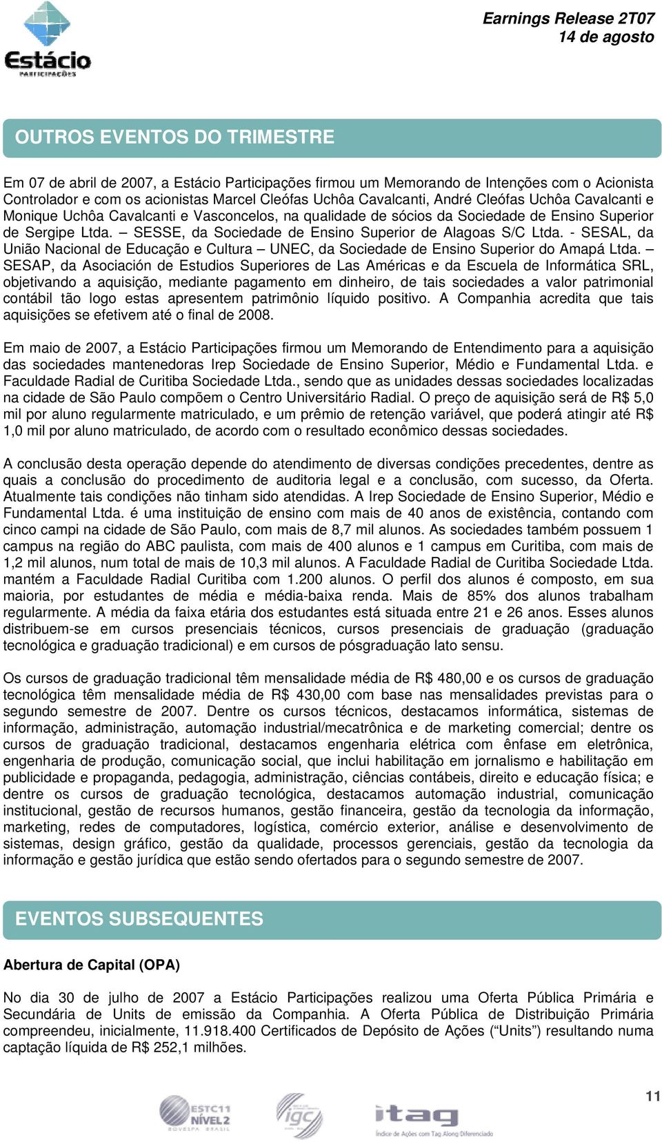 - SESAL, da União Nacional de Educação e Cultura UNEC, da Sociedade de Ensino Superior do Amapá Ltda.