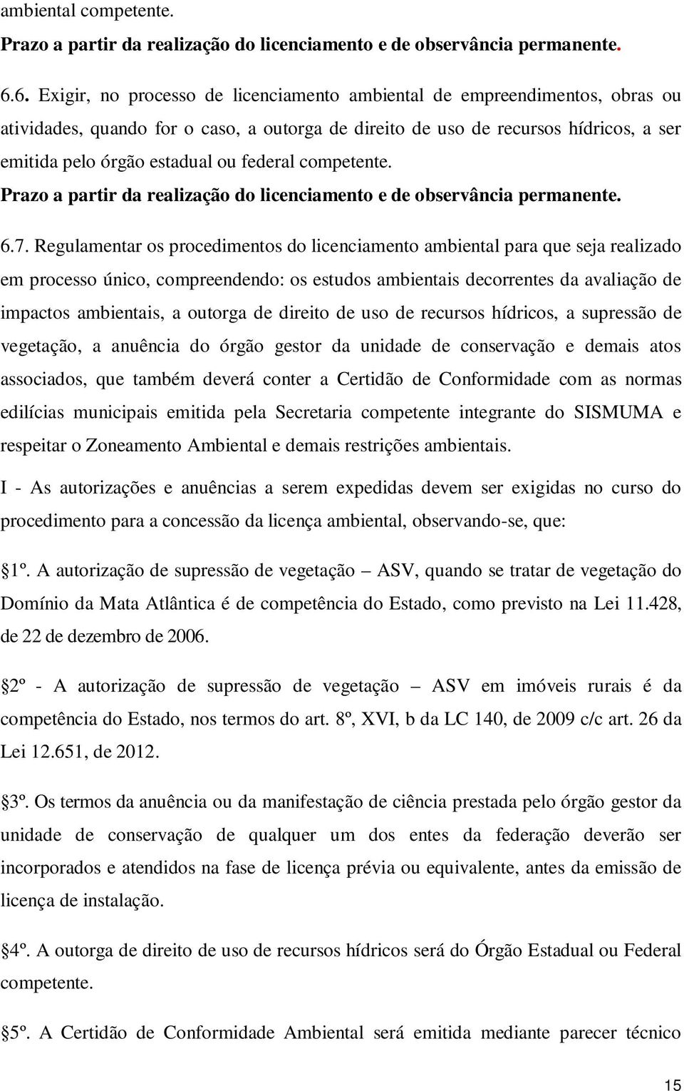 federal competente. Prazo a partir da realização do licenciamento e de observância permanente. 6.7.