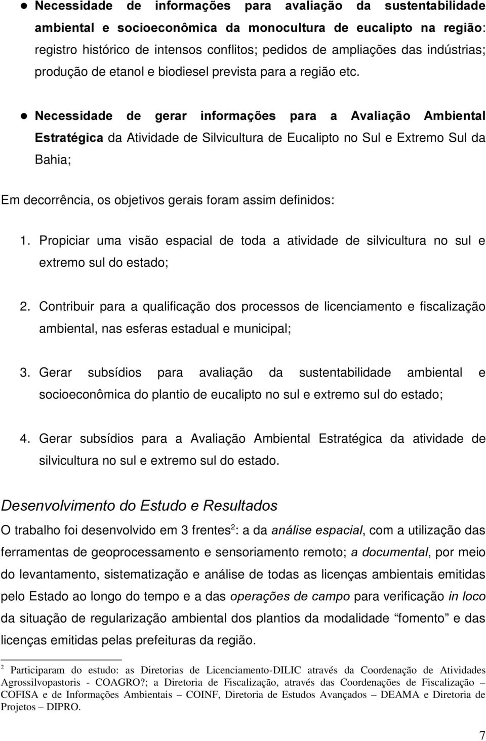 z 1HFHVVLGDGH GH JHUDU LQIRUPDo}HV SDUD D $YDOLDomR $PELHQWDO (VWUDWpJLFD da Atividade de Silvicultura de Eucalipto no Sul e Extremo Sul da Bahia; Em decorrência, os objetivos gerais foram assim