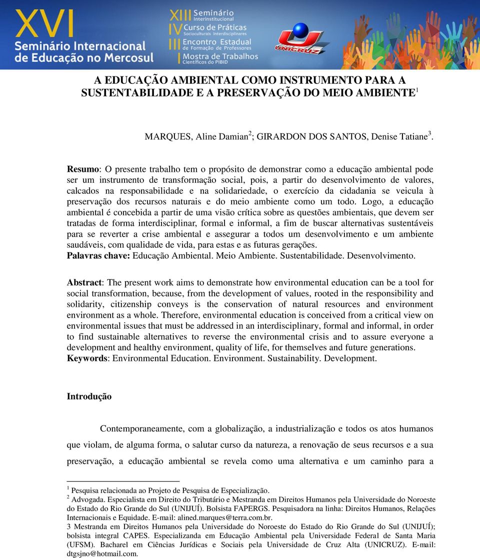 responsabilidade e na solidariedade, o exercício da cidadania se veicula à preservação dos recursos naturais e do meio ambiente como um todo.