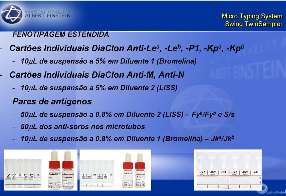 5% em Diluente (LISS) Pares de antígens - 50µL de suspensã a 0,8% em Diluente (LISS) Fy a /Fy b e