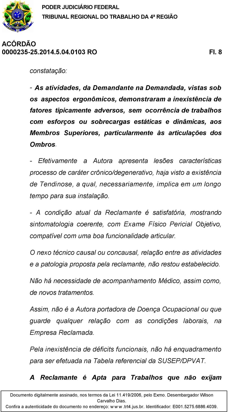 ou sobrecargas estáticas e dinâmicas, aos Membros Superiores, particularmente às articulações dos Ombros.