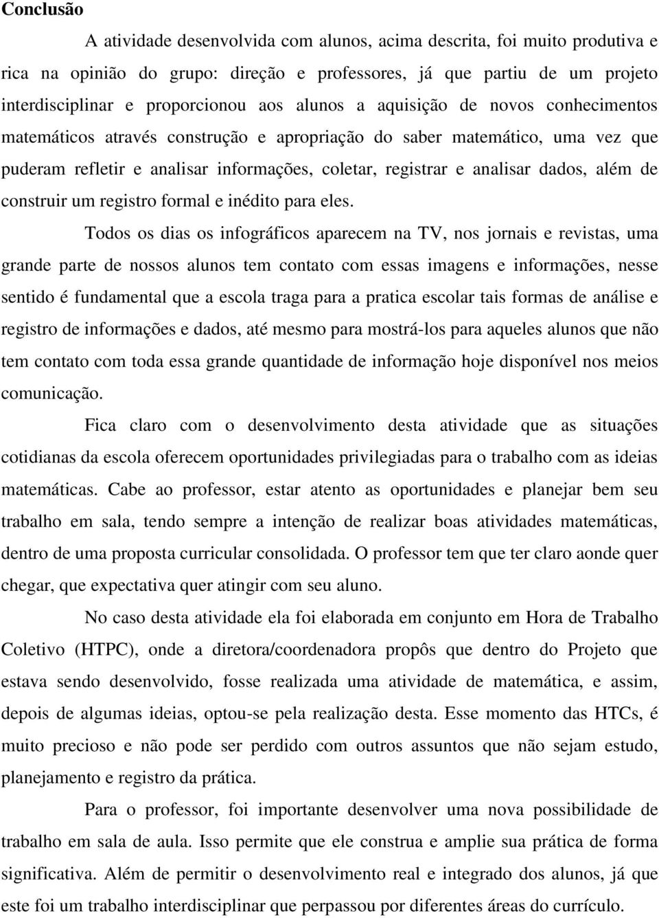 além de construir um registro formal e inédito para eles.