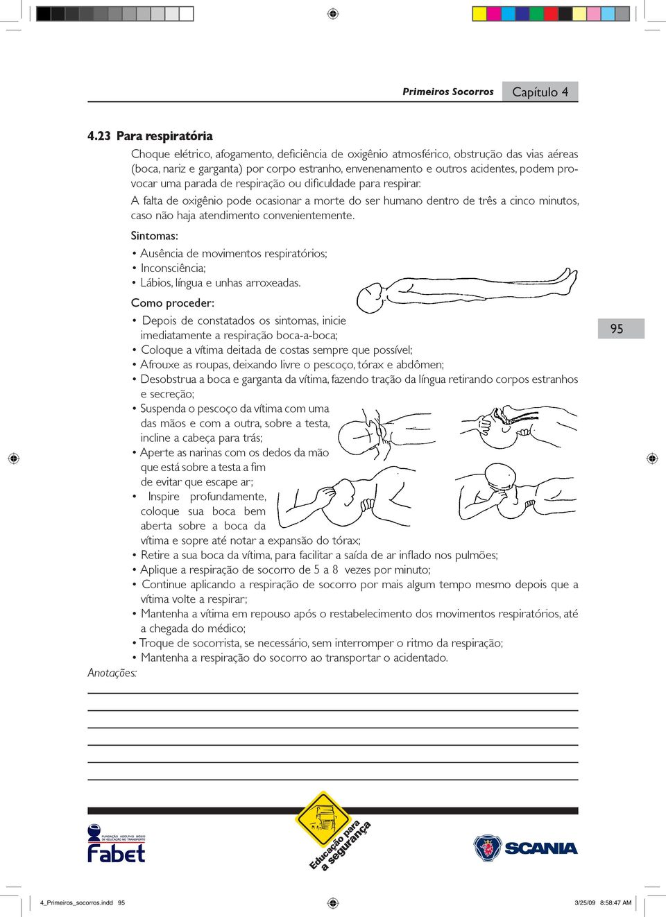 provocar uma parada de respiração ou dificuldade para respirar. A falta de oxigênio pode ocasionar a morte do ser humano dentro de três a cinco minutos, caso não haja atendimento convenientemente.