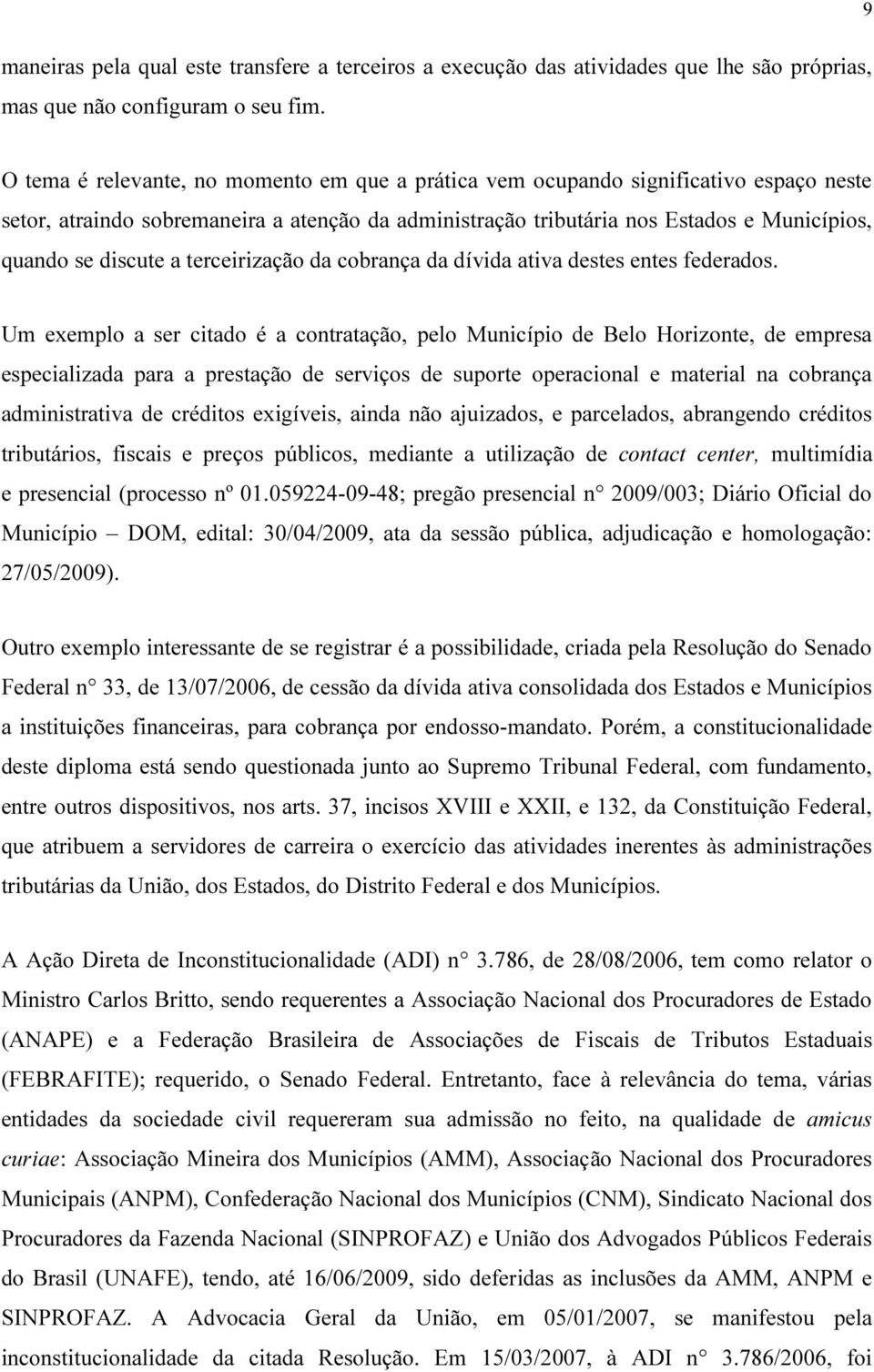 a terceirização da cobrança da dívida ativa destes entes federados.