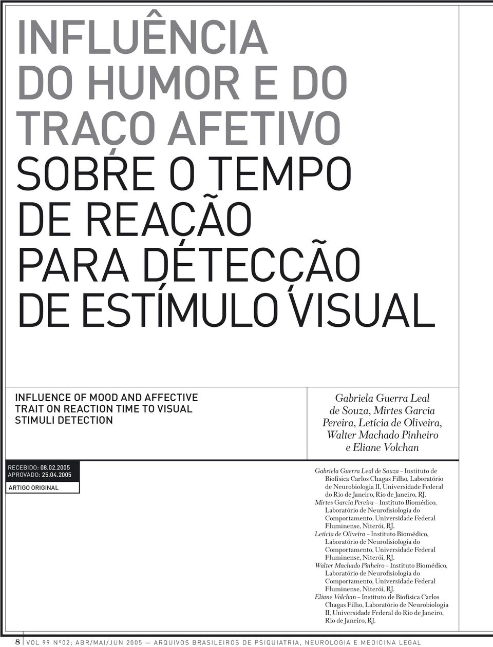 2005 ARTIGO ORIGINAL Gabriela Guerra Leal de Souza, Mirtes Garcia Pereira, Letícia de Oliveira, Walter Machado Pinheiro e Eliane Volchan Gabriela Guerra Leal de Souza Instituto de Biofísica Carlos