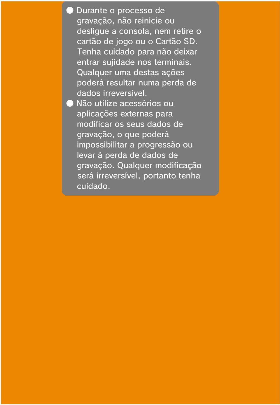 Qualquer uma destas ações poderá resultar numa perda de dados irreversível.