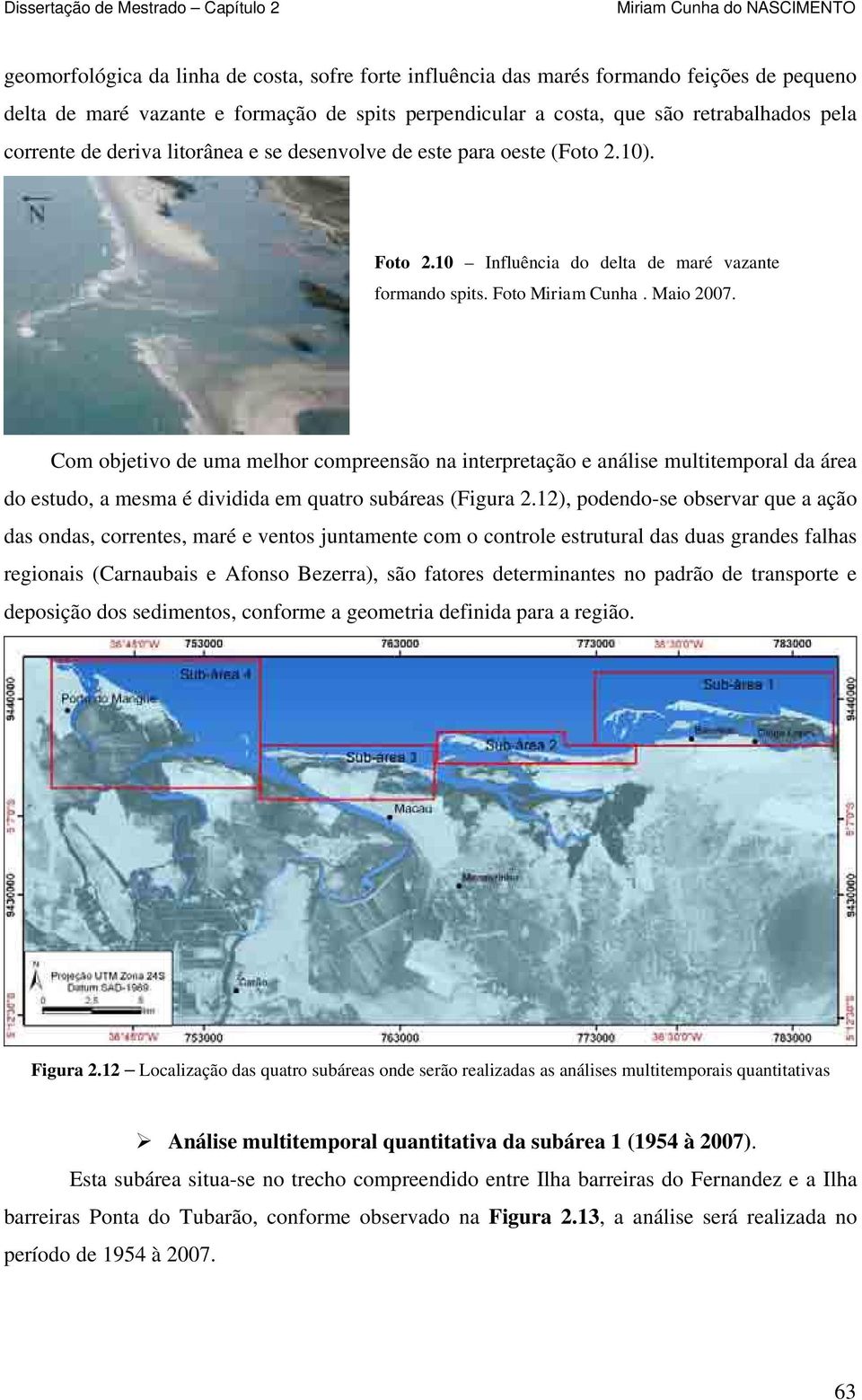 Com objetivo de uma melhor compreensão na interpretação e análise multitemporal da área do estudo, a mesma é dividida em quatro subáreas (Figura 2.