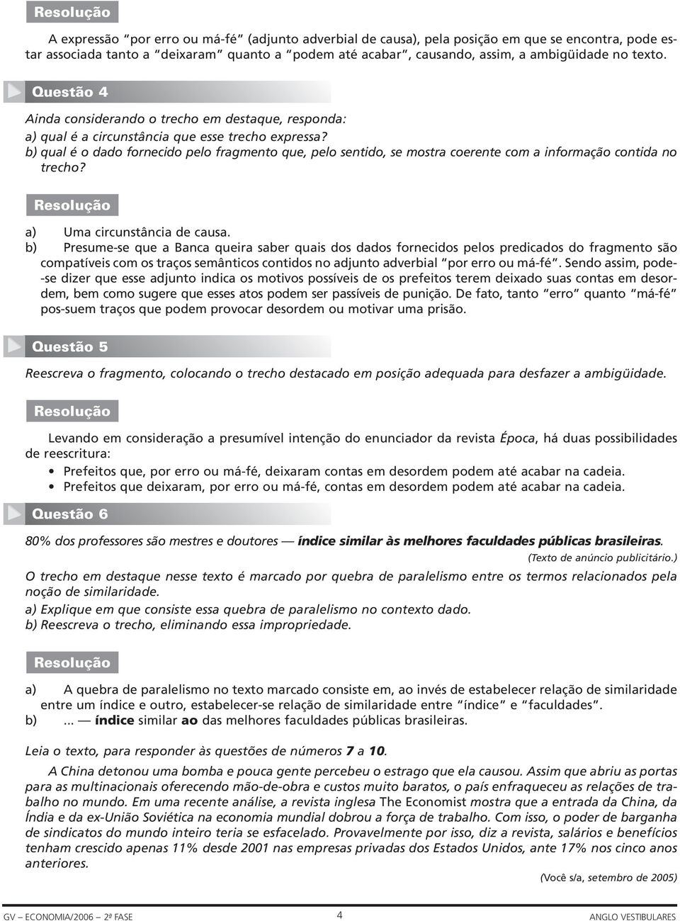 b) qual é o dado fornecido pelo fragmento que, pelo sentido, se mostra coerente com a informação contida no trecho? a) Uma circunstância de causa.