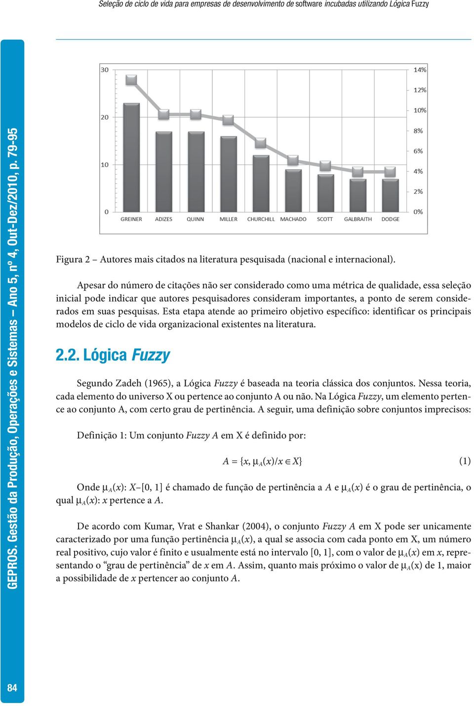 suas pesquisas. Esta etapa atende ao primeiro objetivo específico: identificar os principais modelos de ciclo de vida organizacional existentes na literatura. 2.