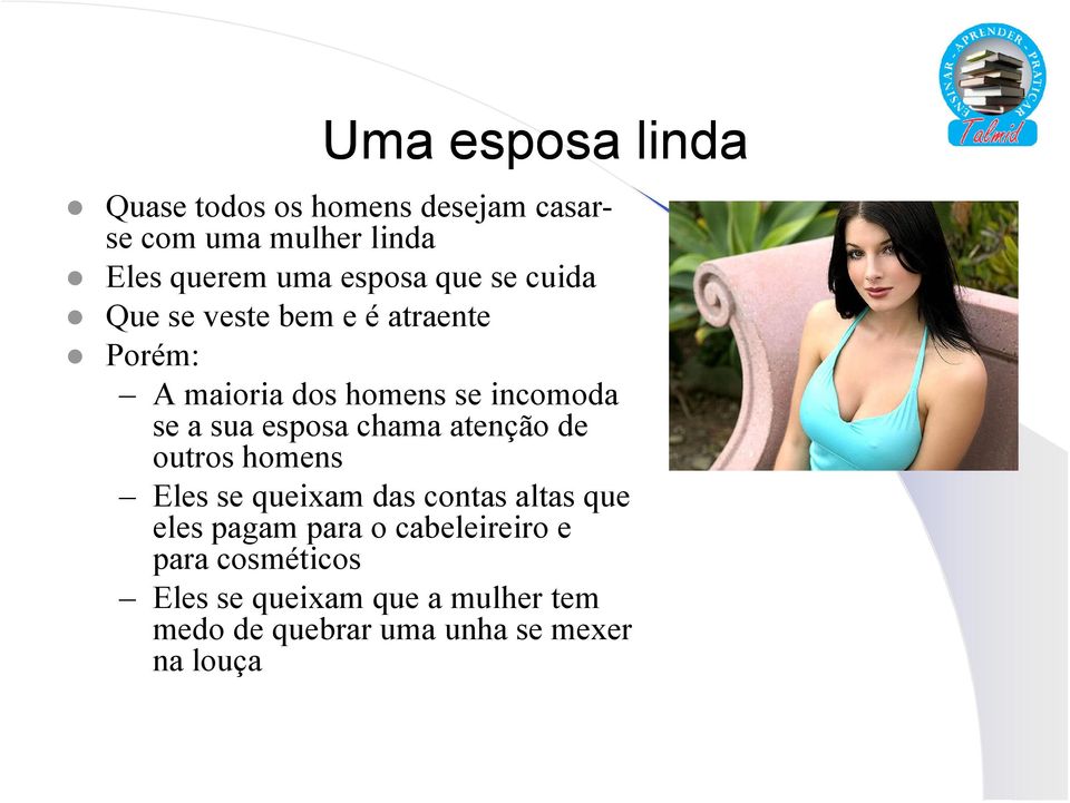 sua esposa chama atenção de outros homens Eles se queixam das contas altas que eles pagam para o