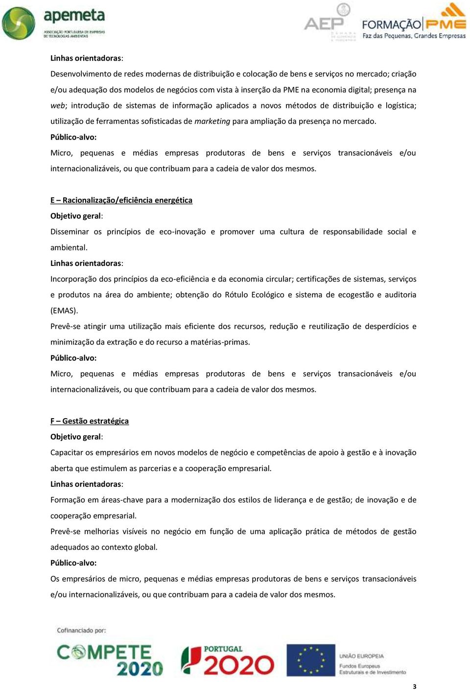 E Racionalização/eficiência energética Disseminar os princípios de eco-inovação e promover uma cultura de responsabilidade social e ambiental.