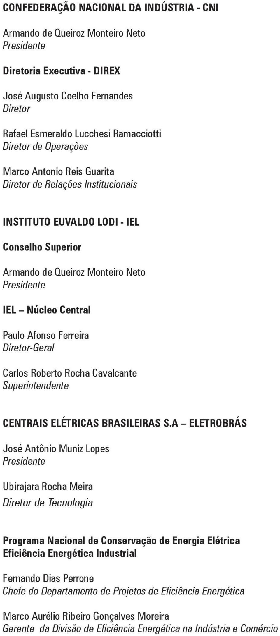 Ferreira Diretor-Geral Carlos Roberto Rocha Cavalcante Superintendente CENTRAIS ELÉTRICAS BRASILEIRAS S.