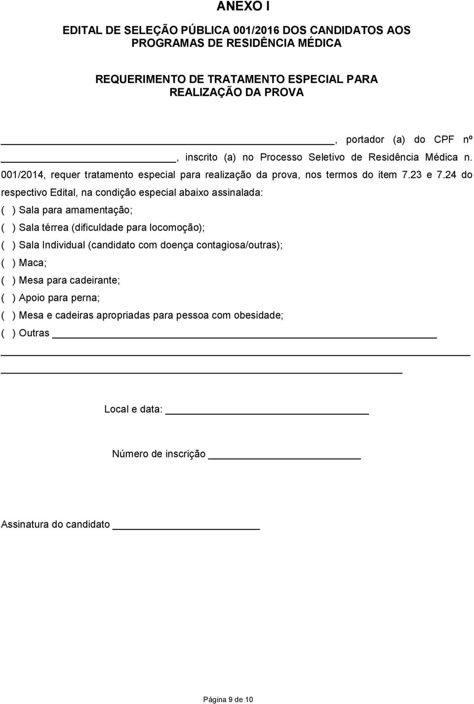 24 do respectivo Edital, na condição especial abaixo assinalada: ( ) Sala para amamentação; ( ) Sala térrea (dificuldade para locomoção); ( ) Sala Individual (candidato com doença