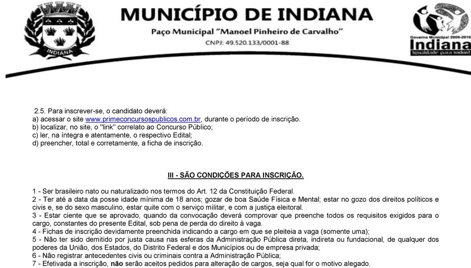 III - SÃO CONDIÇÕES PARA INSCRIÇÃO. 1 - Ser brasileiro nato ou naturalizado nos termos do Art. 12 da Constituição Federal.