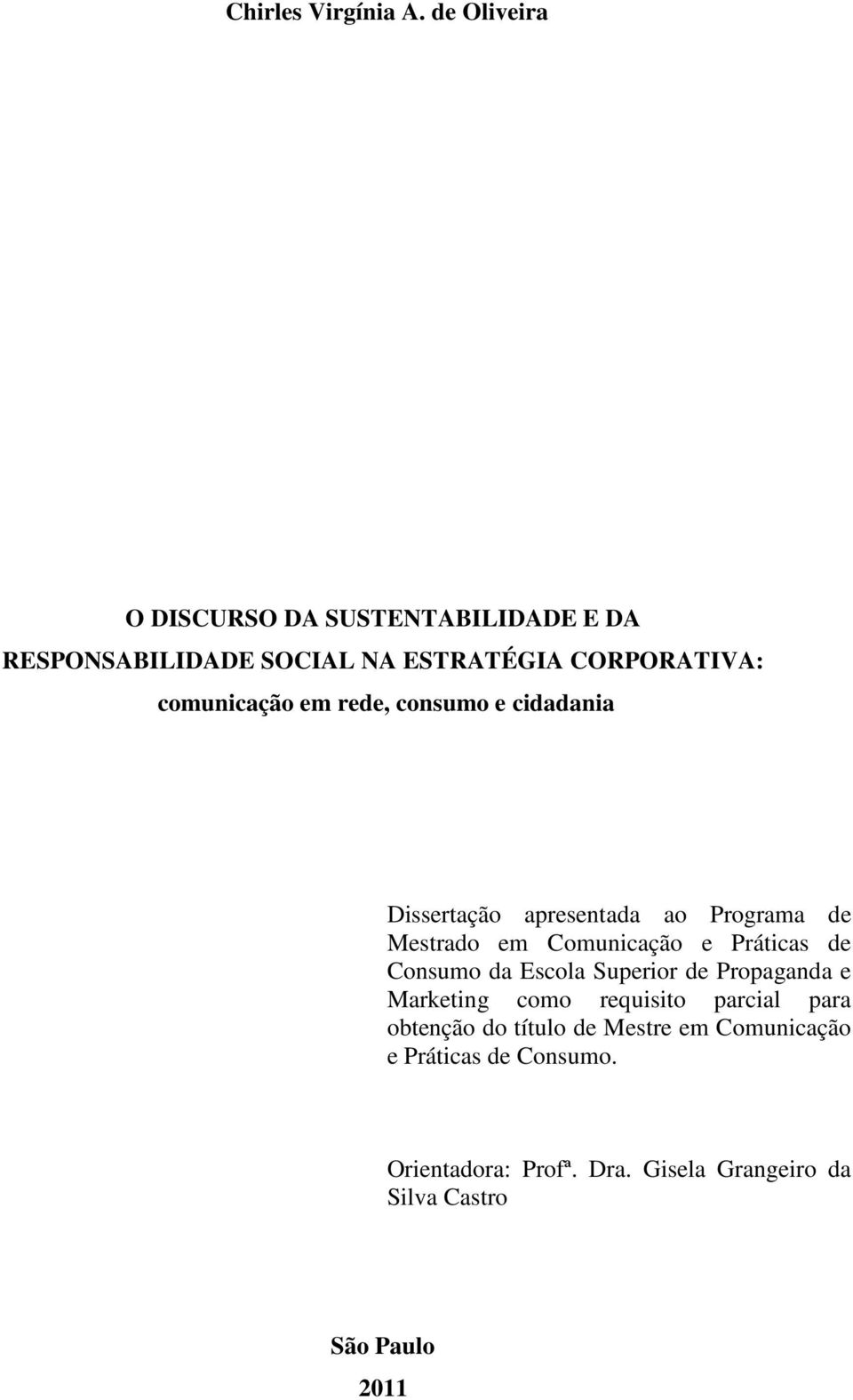 rede, consumo e cidadania Dissertação apresentada ao Programa de Mestrado em Comunicação e Práticas de Consumo da