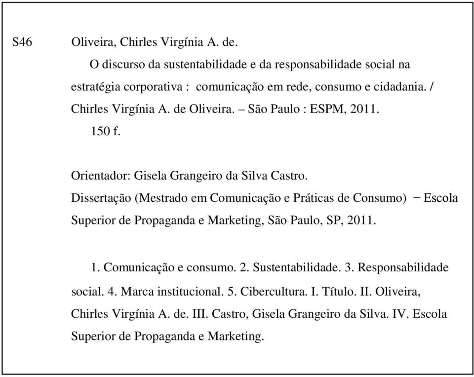 São Paulo : ESPM, 2011. 150 f. Orientador: Gisela Grangeiro da Silva Castro.