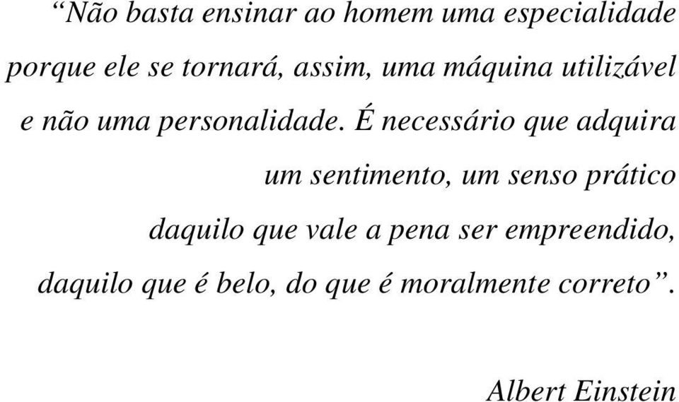 É necessário que adquira um sentimento, um senso prático daquilo que