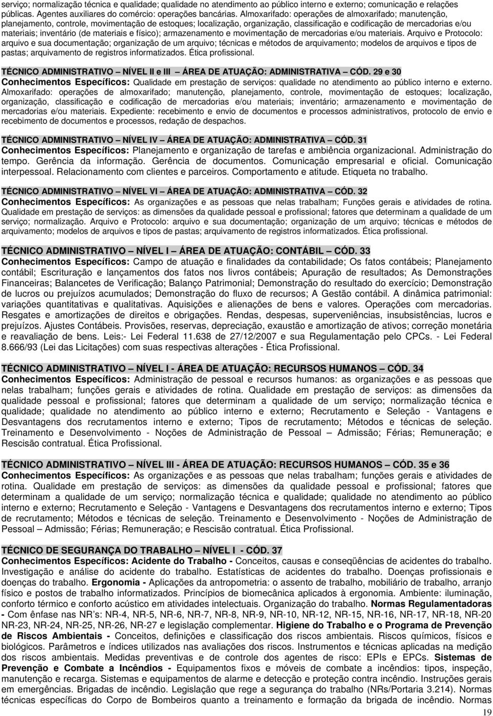 (de materiais e físico); armazenamento e movimentação de mercadorias e/ou materiais.