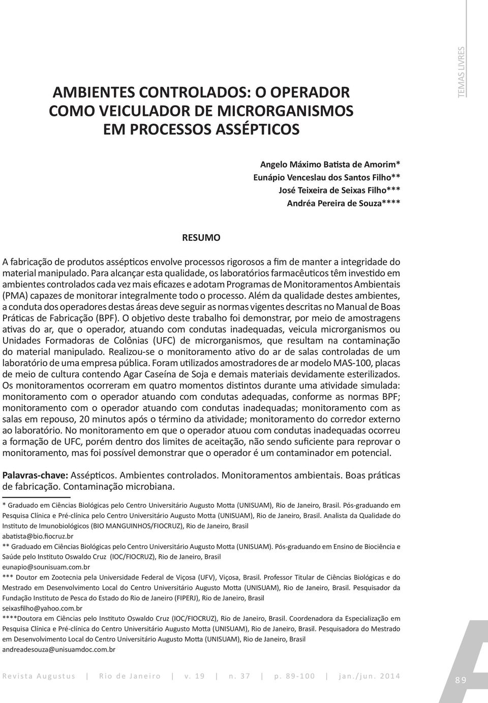 Para alcançar esta qualidade, os laboratórios farmacêuticos têm investido em ambientes controlados cada vez mais eficazes e adotam Programas de Monitoramentos Ambientais (PMA) capazes de monitorar