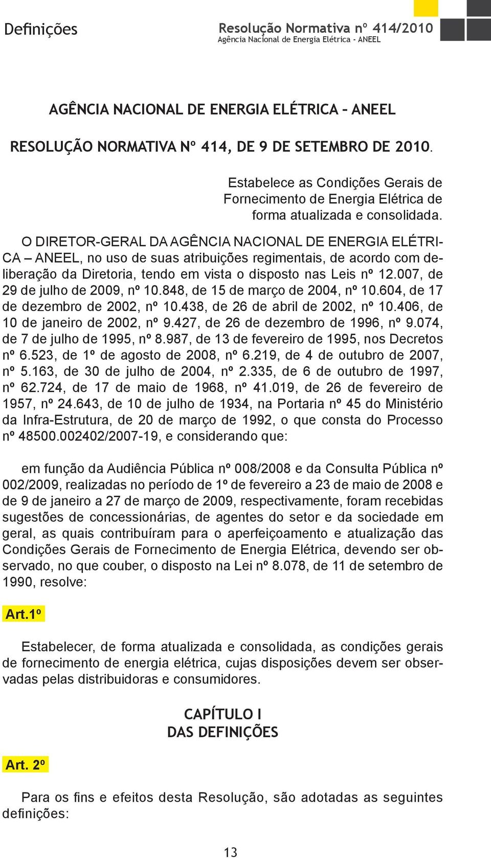 406, de 10 de janeiro de 2002, nº 9.427, de 26 de dezembro de 1996, nº 9.074, de 7 de julho de 1995, nº 8.987, de 13 de fevereiro de 1995, nos Decretos nº 6.523, de 1º de agosto de 2008, nº 6.