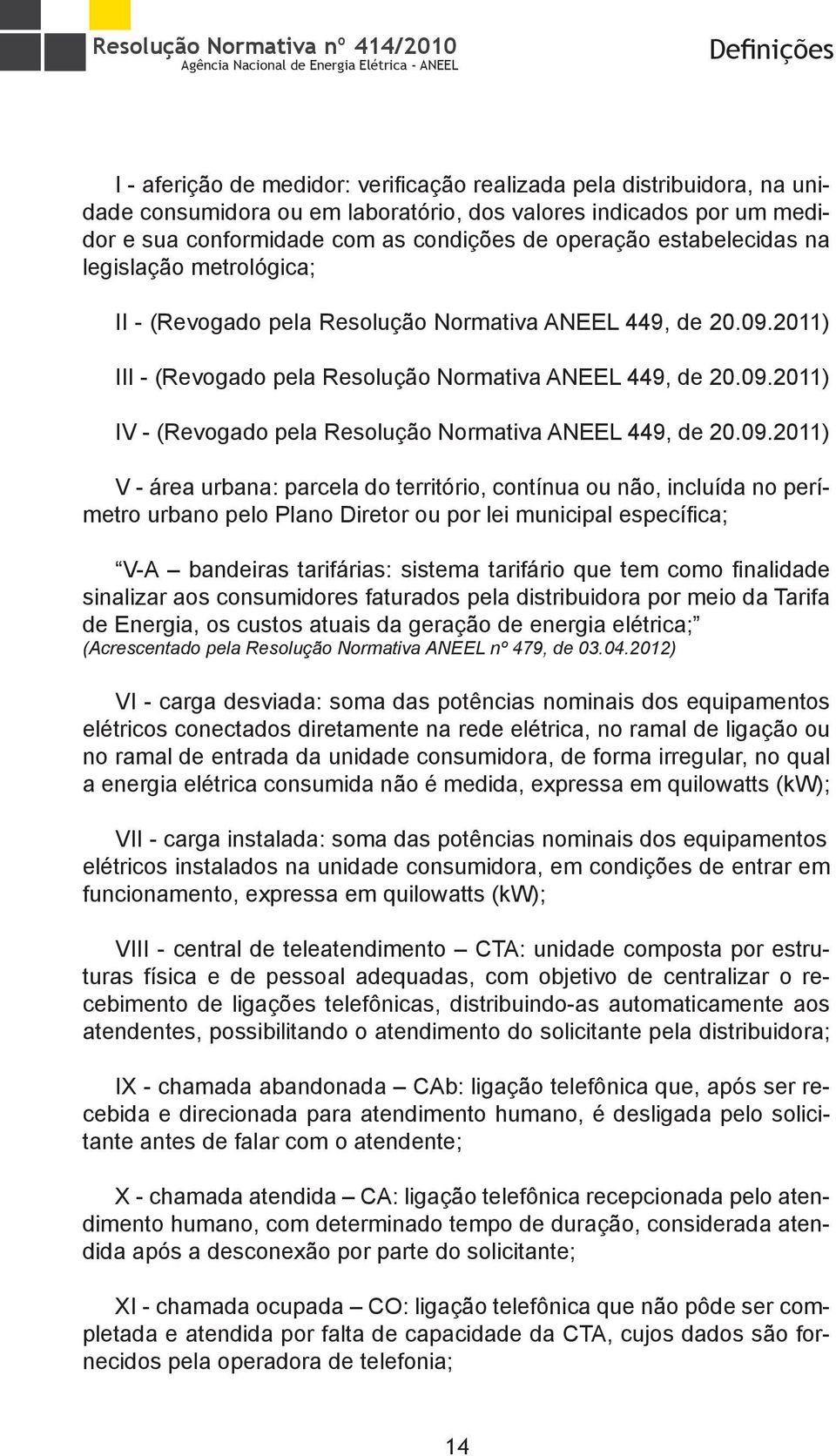 2011) III - (Revogado pela Resolução Normativa ANEEL 449, de 20.09.