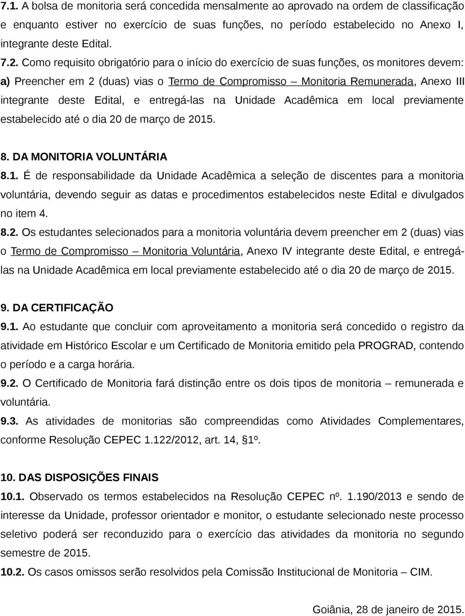 Edital, e entregá-las na Unidade Acadêmica em local previamente estabelecido até o dia 20 de março de 2015