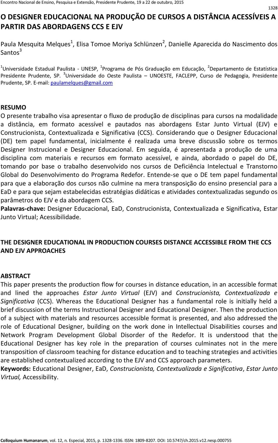 3 Universidade do Oeste Paulista UNOESTE, FACLEPP, Curso de Pedagogia, Presidente Prudente, SP. E-mail: paulamelques@gmail.