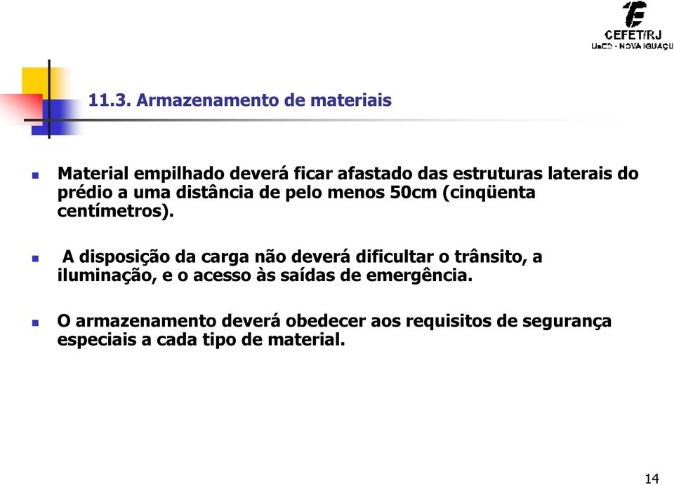 A disposição da carga não deverá dificultar o trânsito, a iluminação, e o acesso às saídas