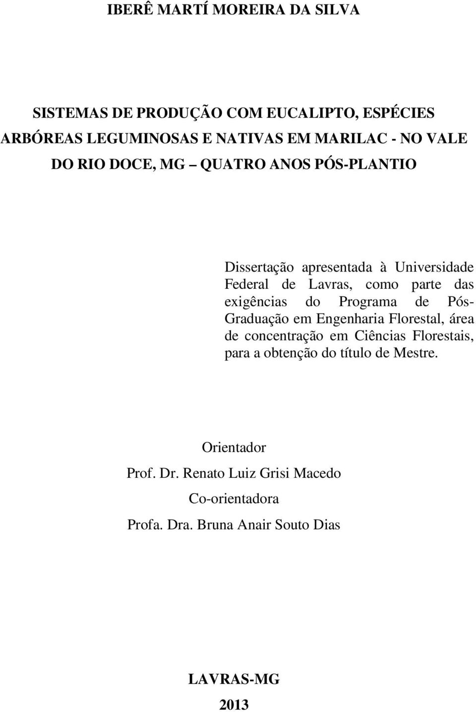 exigências do Programa de Pós- Graduação em Engenharia Florestal, área de concentração em Ciências Florestais, para a