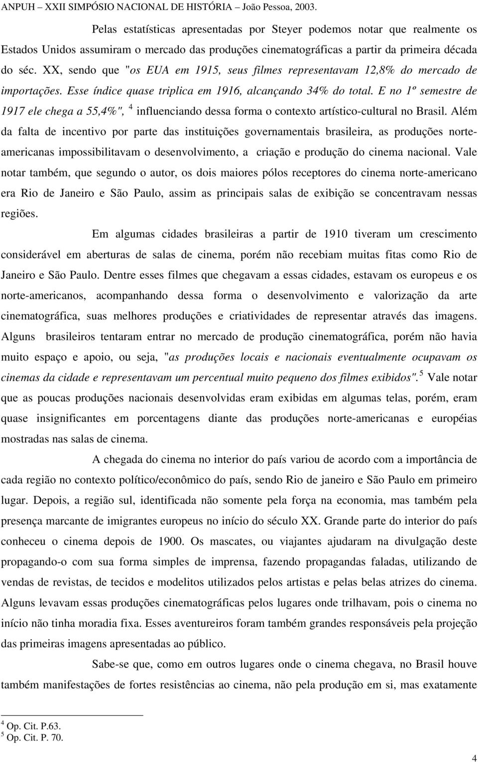 E no 1º semestre de 1917 ele chega a 55,4%", 4 influenciando dessa forma o contexto artístico-cultural no Brasil.