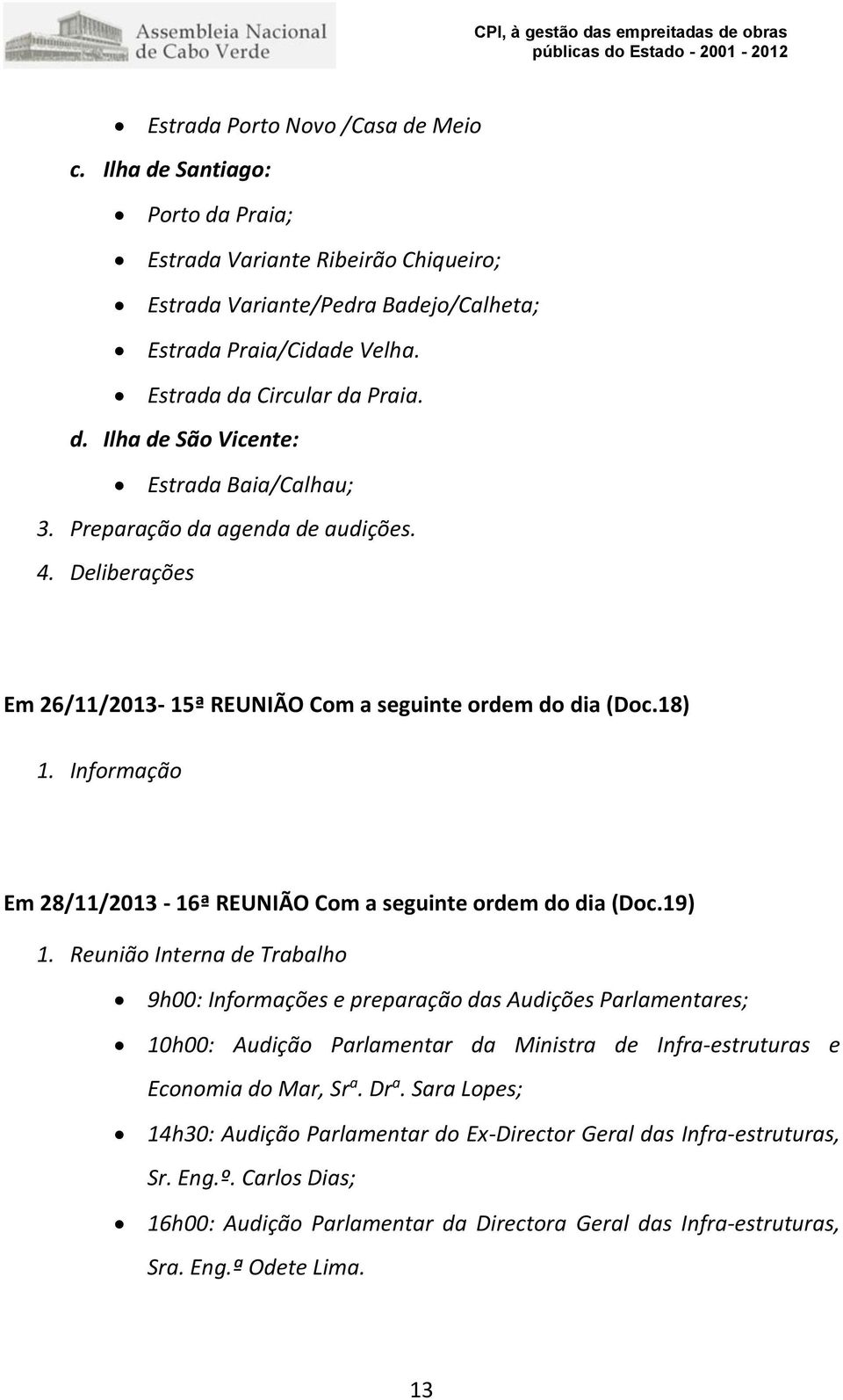 Informação Em 28/11/2013-16ª REUNIÃO Com a seguinte ordem do dia (Doc.19) 1.